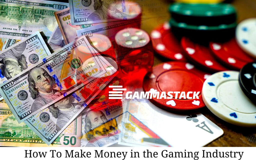 How to make money in the gaming industry