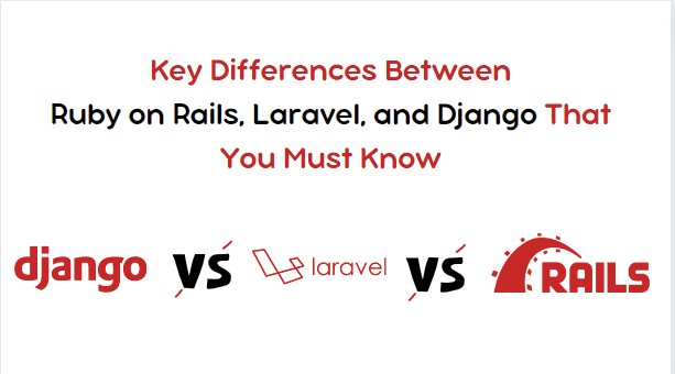 Key Differences Between Ruby on Rails, Laravel, and Django