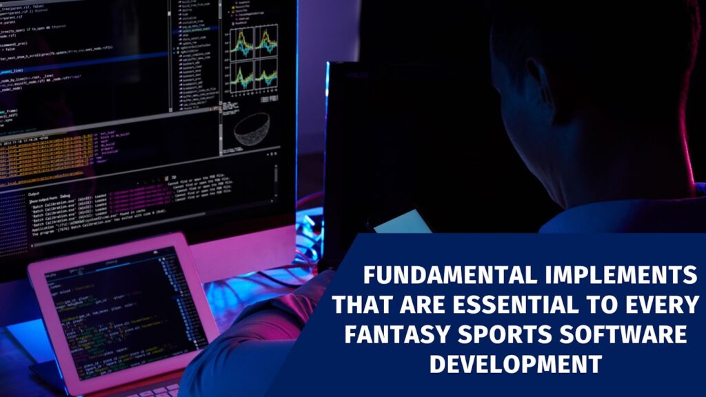 Fundamental Implements that are Essential to Every Fantasy Sports Software Development